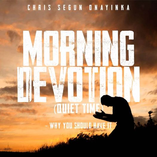 MORNING DEVOTION (quiet time ) - Why you should have it